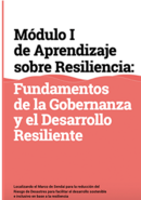 Módulo I de Aprendizaje sobre Resiliencia: Fundamentos de la Gobernanza y el Desarrollo Resiliente.