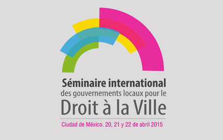 Séminaire International des Gouvernements Locaux sur le Droit à la Ville, Ville de Mexico 