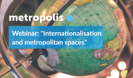Metropolis Webinar: "Internationalisation and metropolitan spaces"